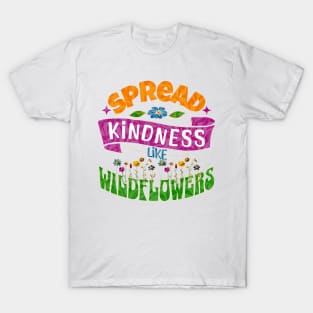 Spread Kindness Like Wildflowers T-Shirt